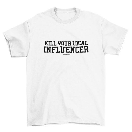 Camiseta Kill your local influencer